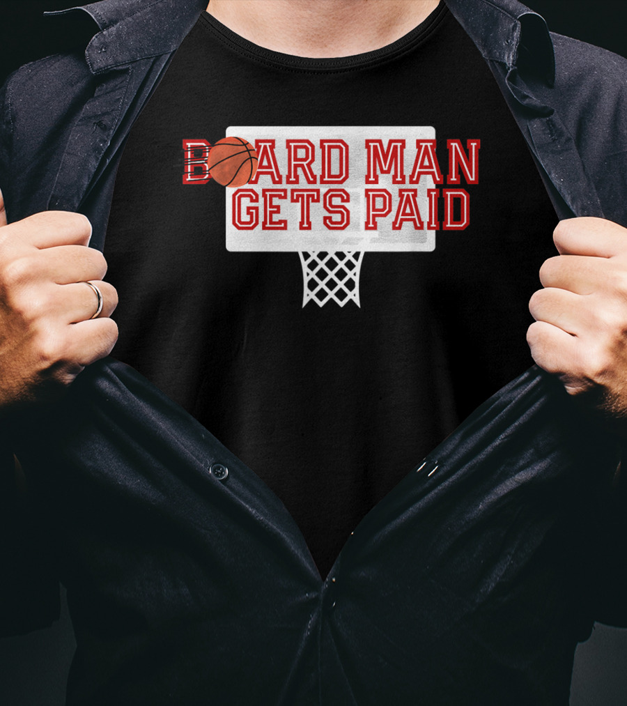 Board Man Gets Paid Basketball Backboard T-Shirt