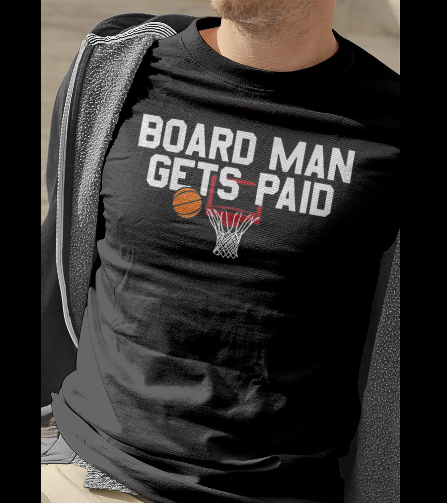 Board Man Gets Paid Basketball Hoop And Ball T-Shirt