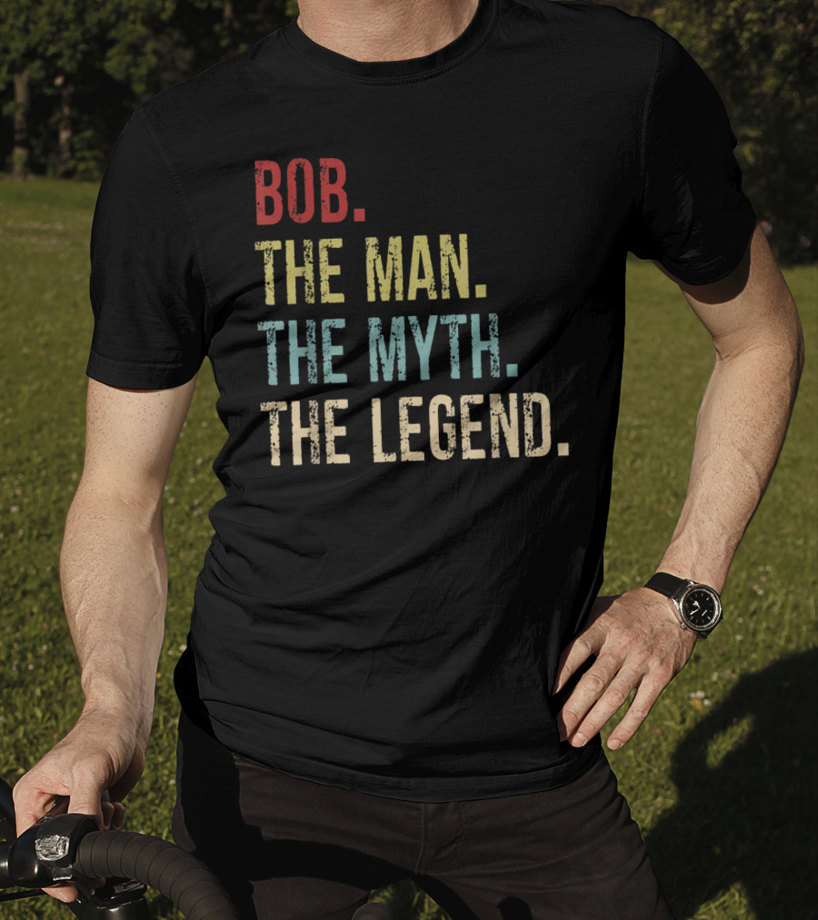 Bob The Man The Myth The Legend Father's Day T-Shirt