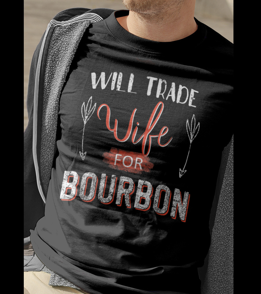 Will Trade Wife For Bourbon T-Shirt