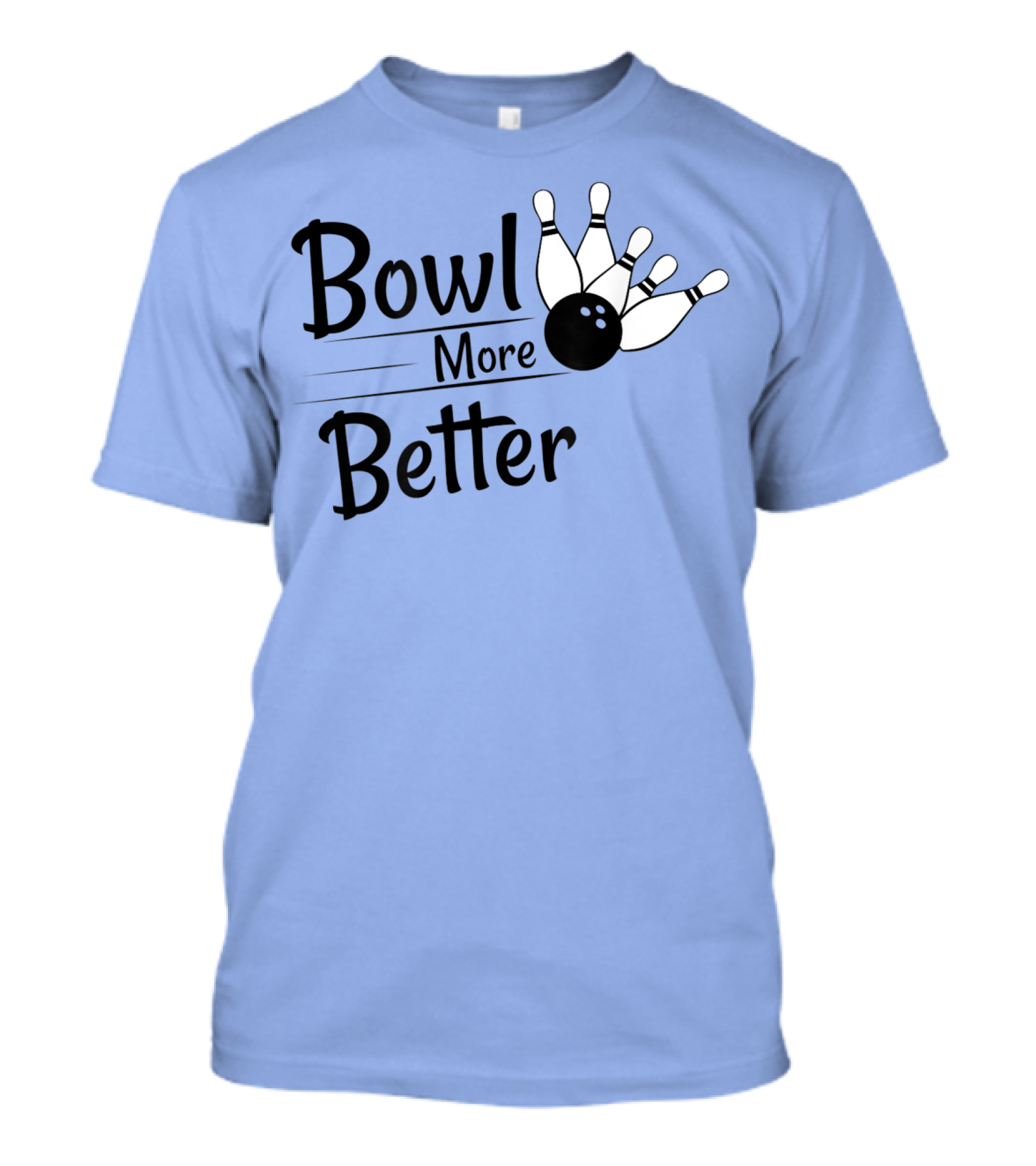 Bowl More Better Funny Bowling Strike Pins T-Shirt