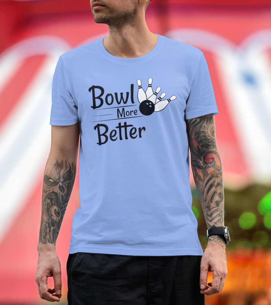 Bowl More Better Funny Bowling Strike Pins T-Shirt