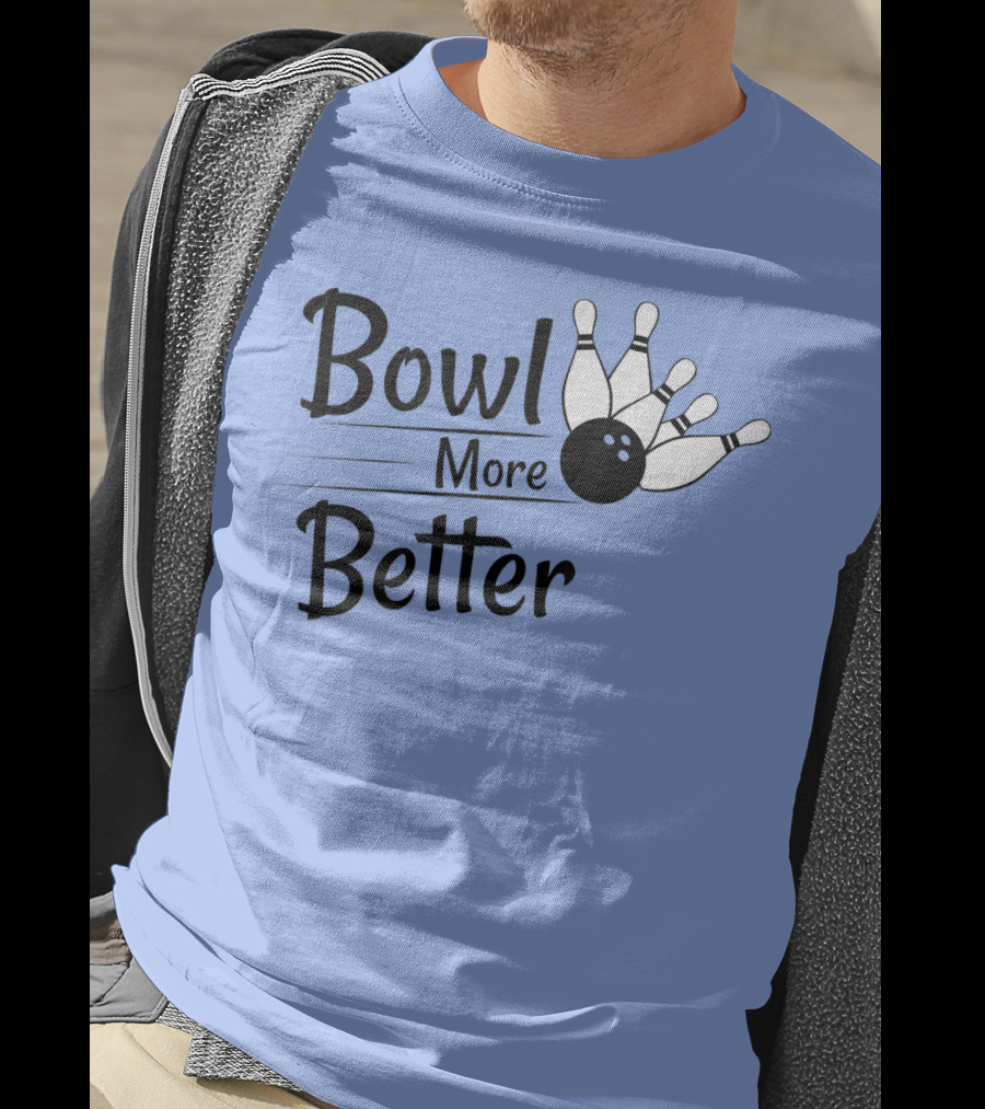 Bowl More Better Funny Bowling Strike Pins T-Shirt