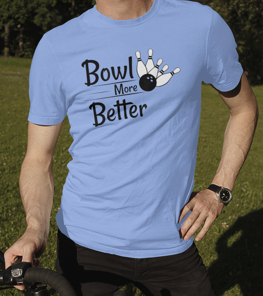 Bowl More Better Funny Bowling Strike Pins T-Shirt