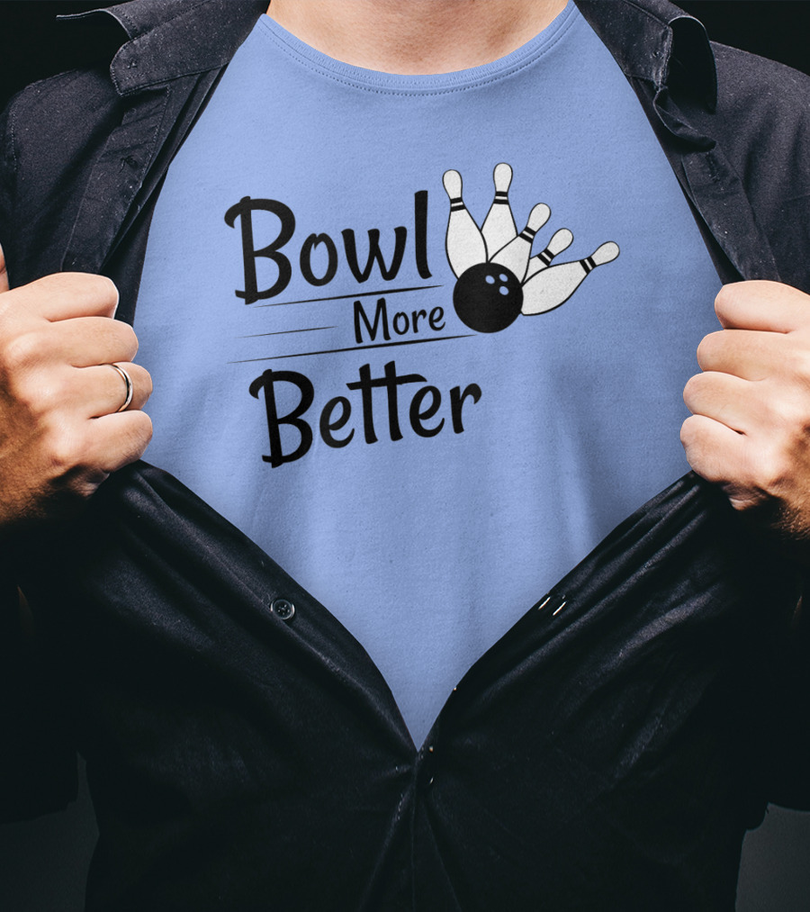 Bowl More Better Funny Bowling Strike Pins T-Shirt