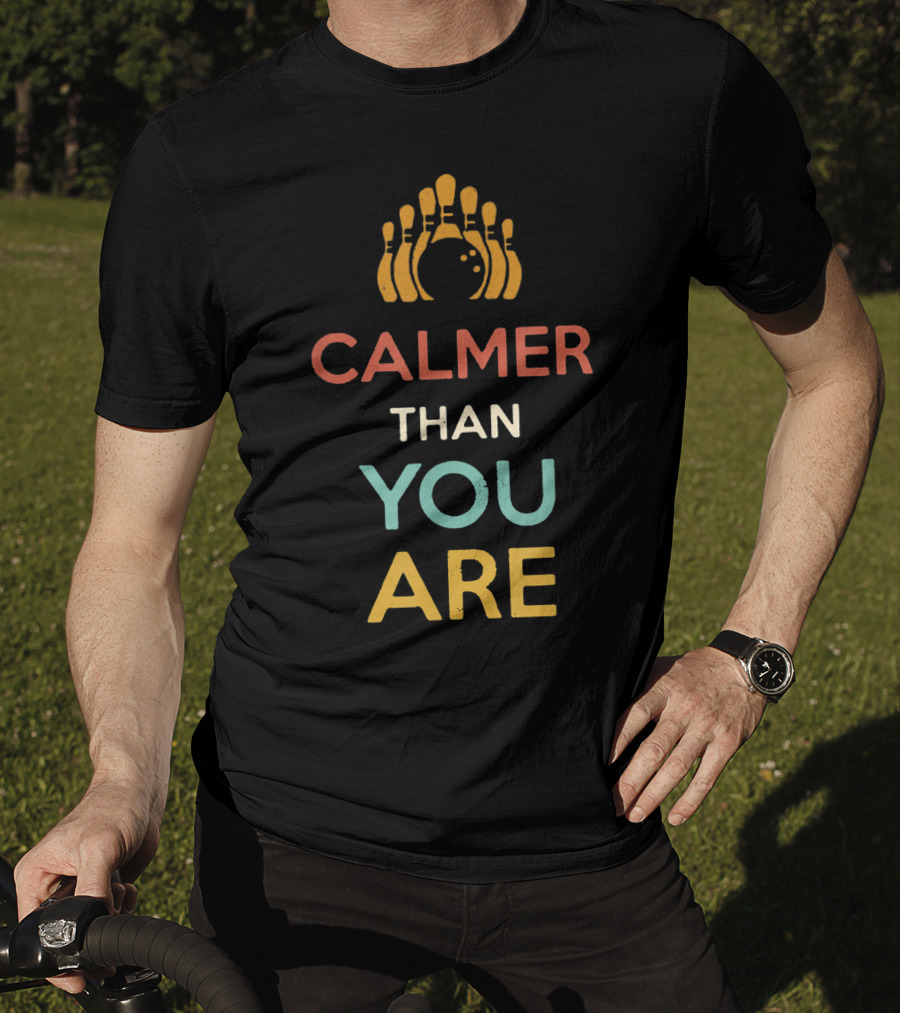 Calmer Than You Are Bowling Pins Design For Men And Women T-Shirt