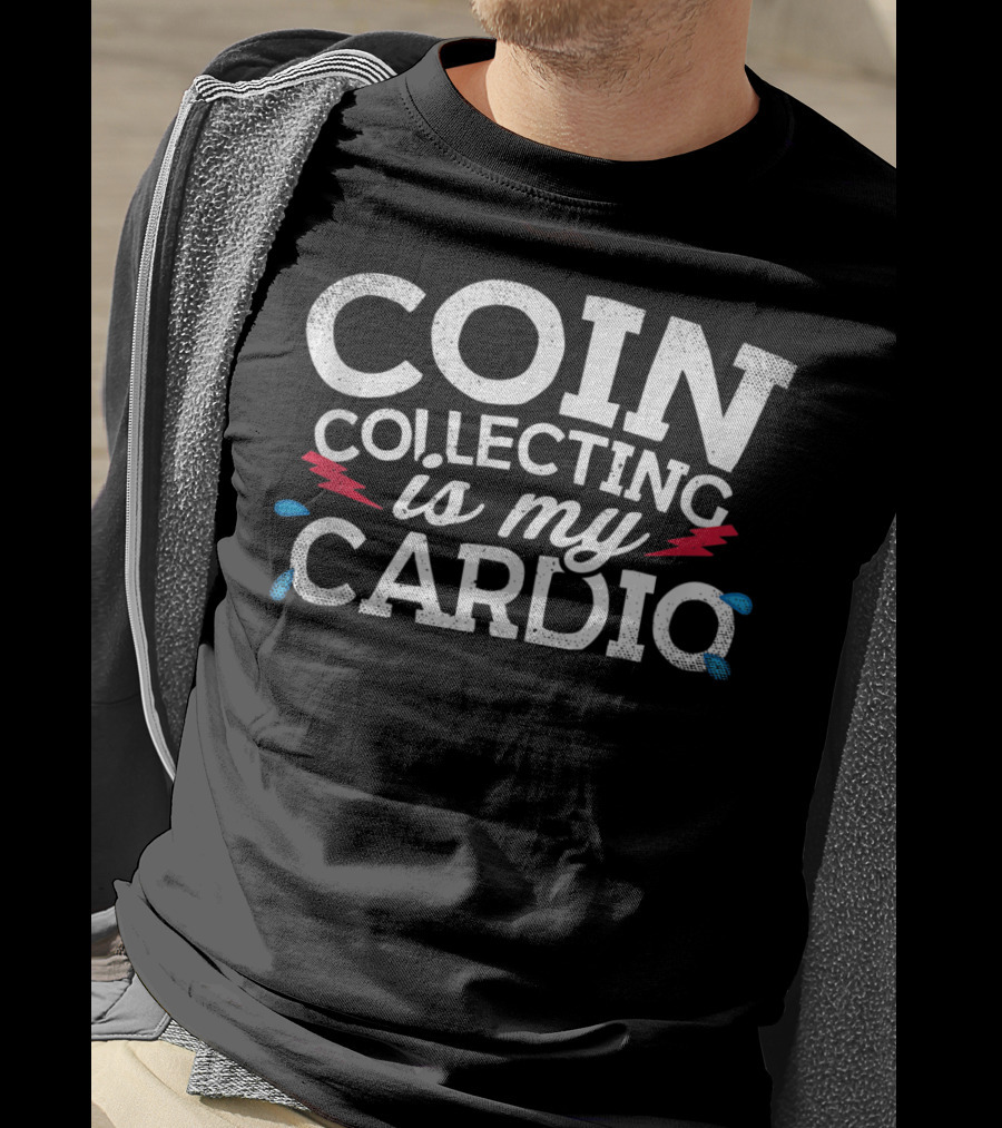 Coin Collecting Is My Cardio T-Shirt