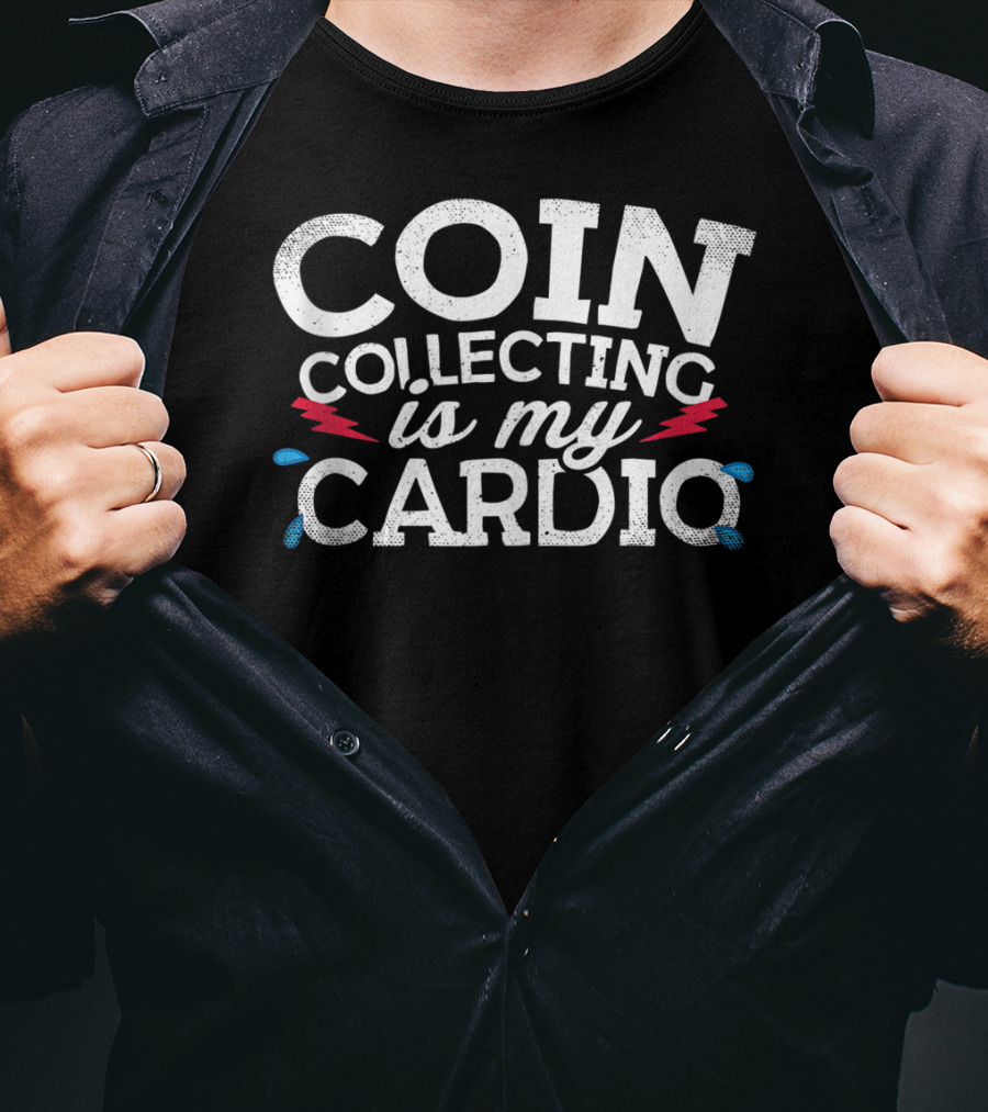 Coin Collecting Is My Cardio T-Shirt