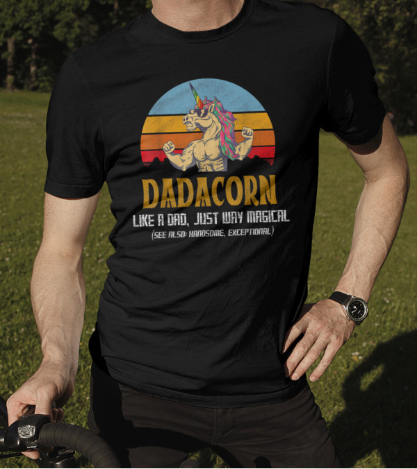 Daddacorn Like A Dad Just Way Magical See Also Handsome Exceptional T-Shirt