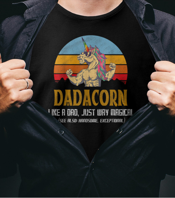 Daddacorn Like A Dad Just Way Magical See Also Handsome Exceptional T-Shirt
