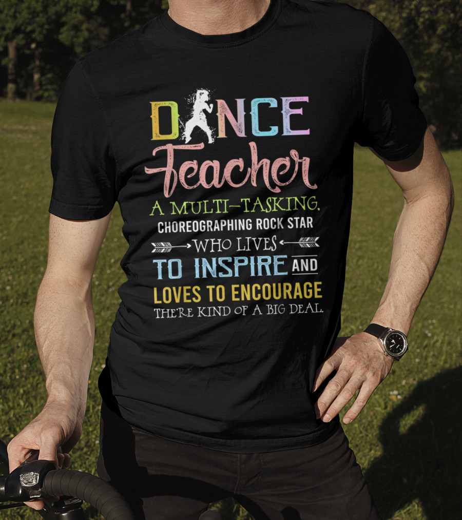 Dance Teacher Multi-Tasking Choreographing Rock Star Who Inspires Encourages Big Deal T-Shirt