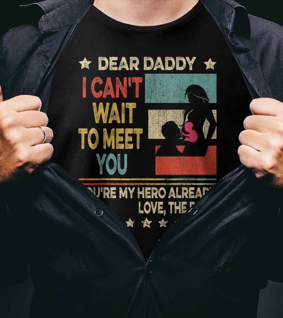 Dear Daddy I Can't Wait To Meet You You're My Hero Already Love The Bump T-Shirt