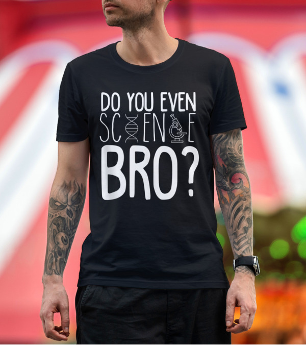 Premium T-Shirt: Do You Even Science Bro DNA and Microscope Icons T-Shirt Do You Even Science Bro DNA and Microscope Icons T-Shirt
