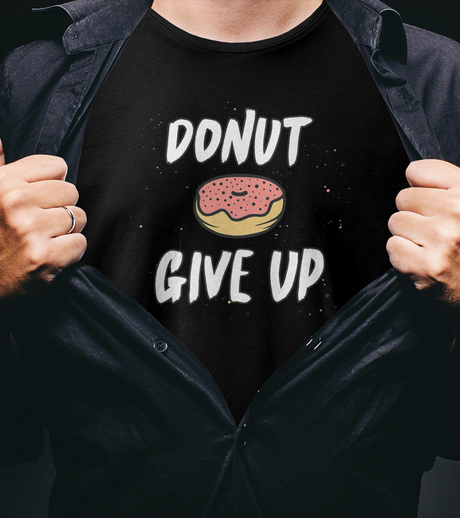 DONUT GIVE UP Workout Funny Doughnut Motivation T-Shirt