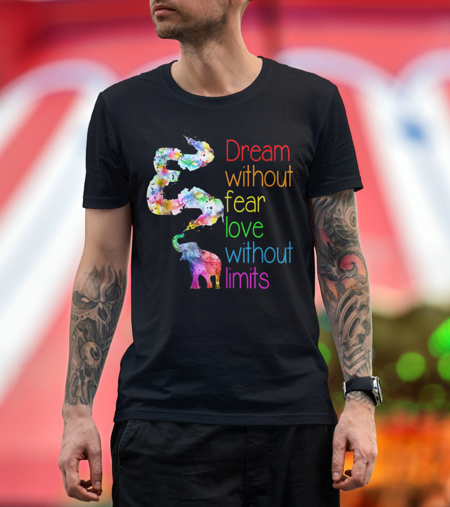 Dream Without Fear Love Without Limits Elephant Watercolor T-Shirt