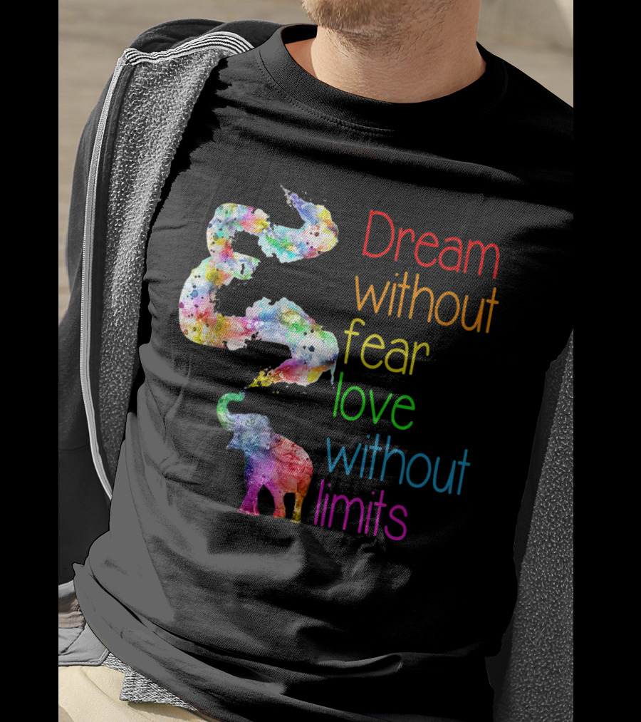 Dream Without Fear Love Without Limits Elephant Watercolor T-Shirt