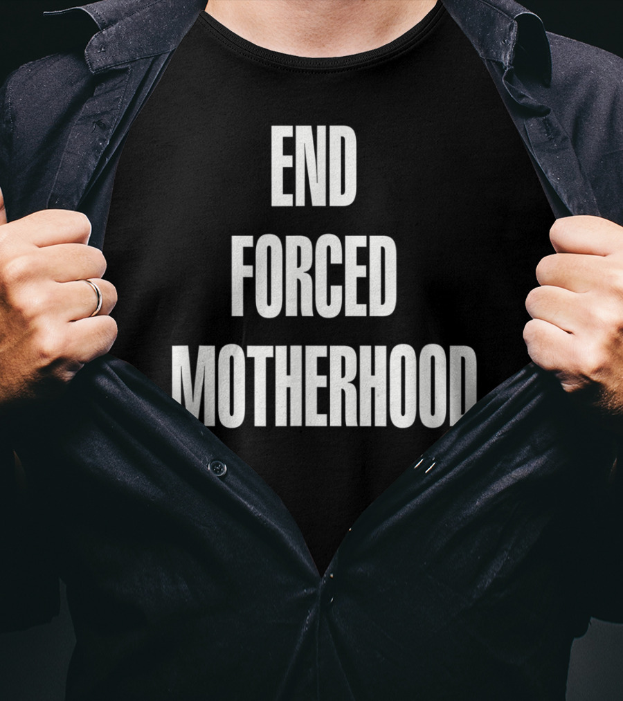 End Forced Motherhood Protest Empowerment T-Shirt