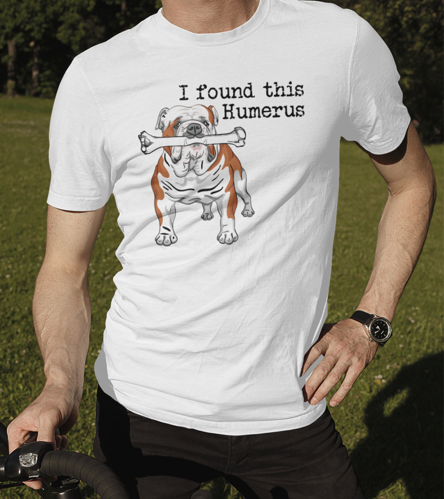 English Bulldog I Found This Humerus T-Shirt