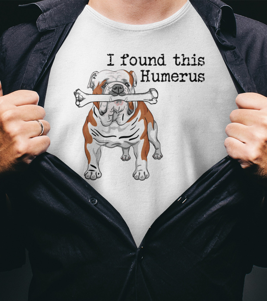 English Bulldog I Found This Humerus T-Shirt