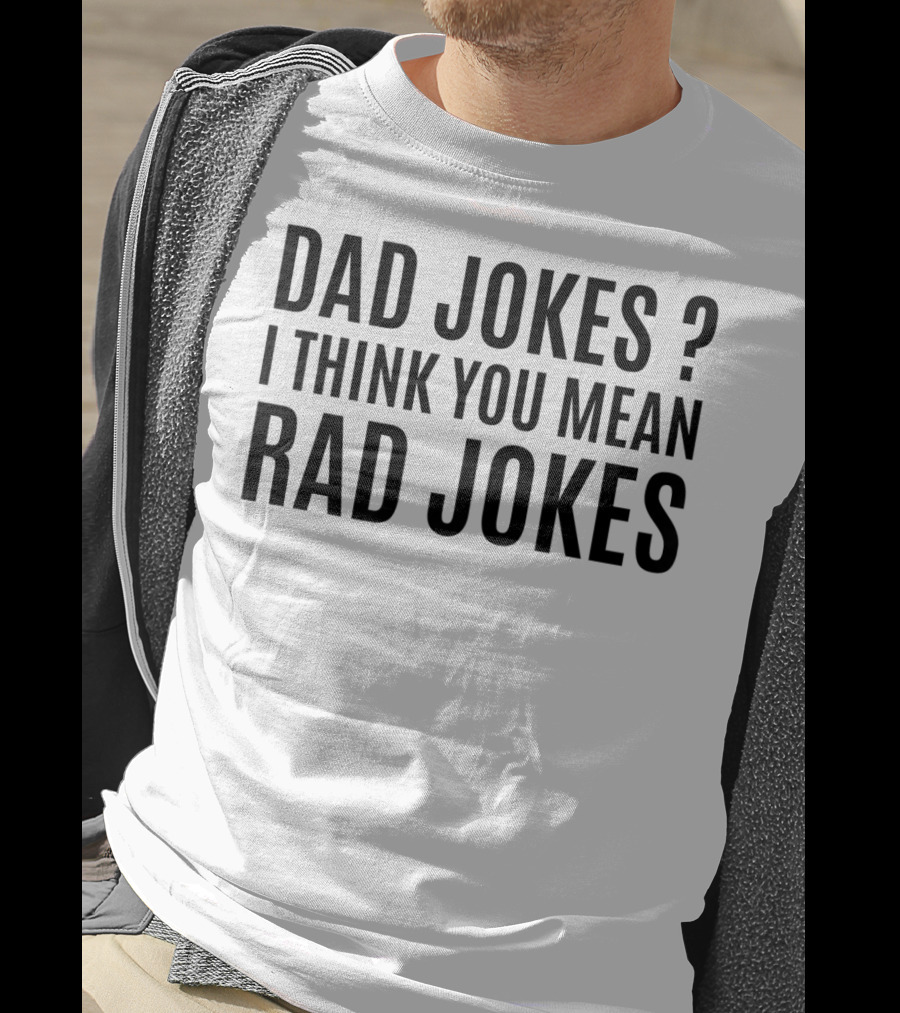 Father's Day Dad Jokes I Think You Mean Rad Jokes T-Shirt