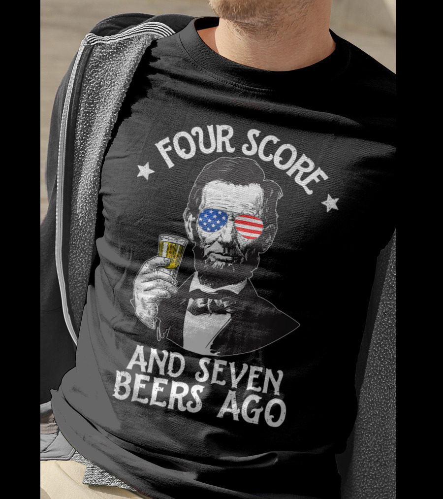 Four Score And Seven Beers Ago Lincoln Patriotic Drinking T-Shirt