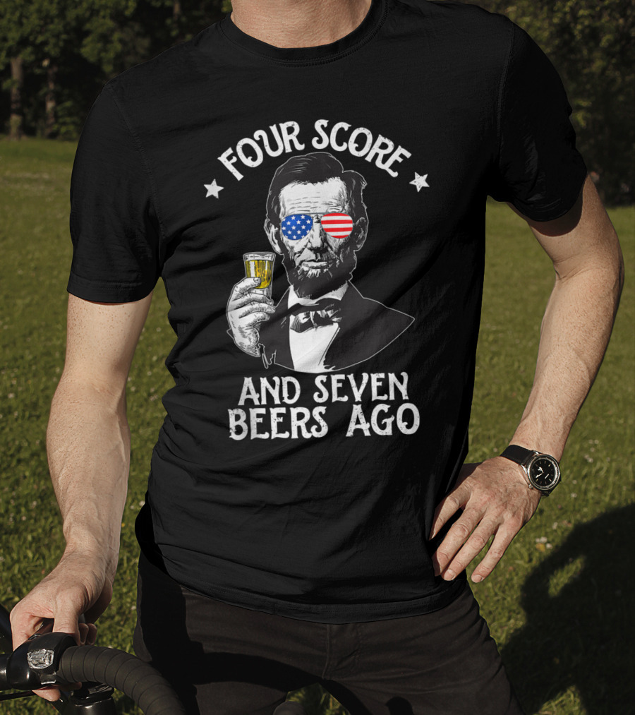 Four Score And Seven Beers Ago Lincoln Patriotic Drinking T-Shirt