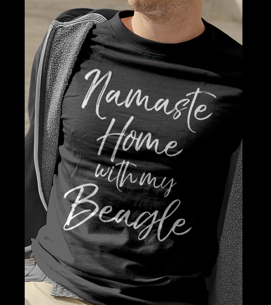 Namaste Home With My Beagle T-Shirt