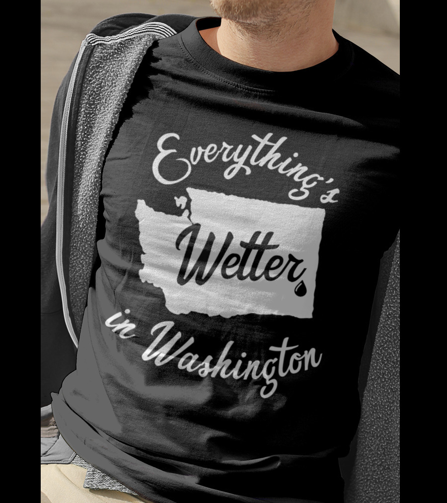 Everything's Wetter In Washington State Outline Map Water Droplet T-Shirt