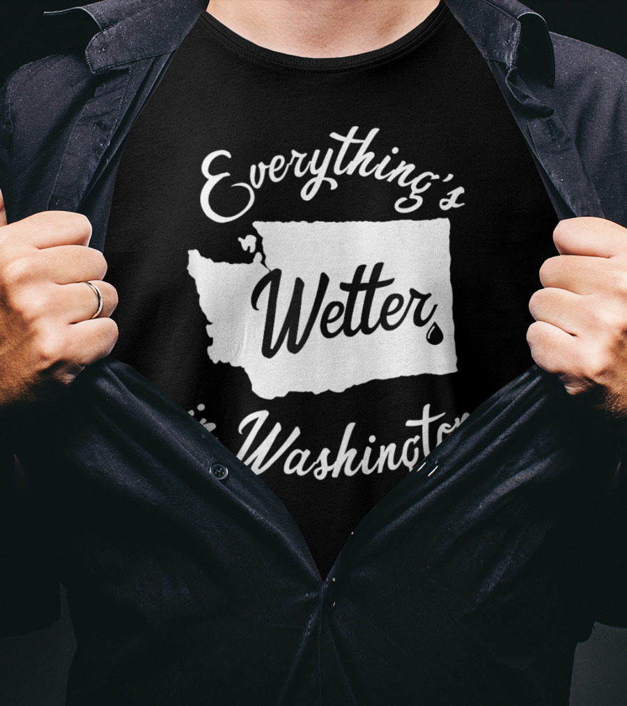 Everything's Wetter In Washington State Outline Map Water Droplet T-Shirt