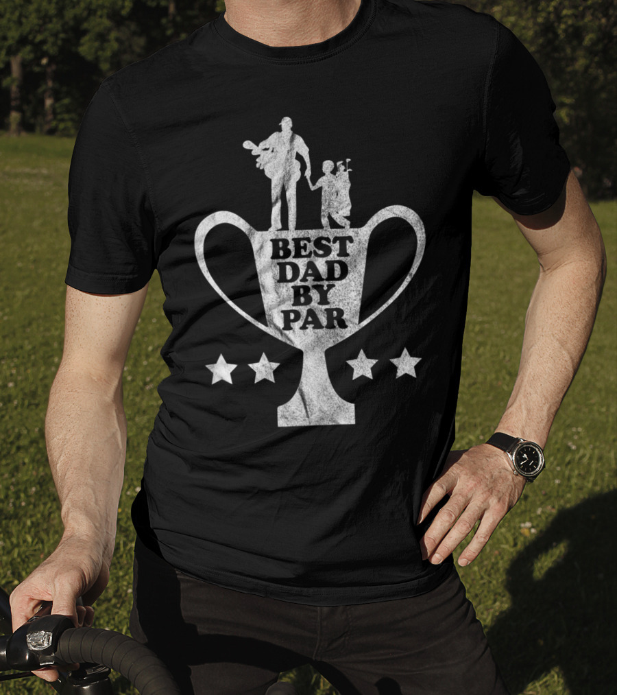 Funny Golf Fathers Day Trophy Best Dad By Par T-Shirt