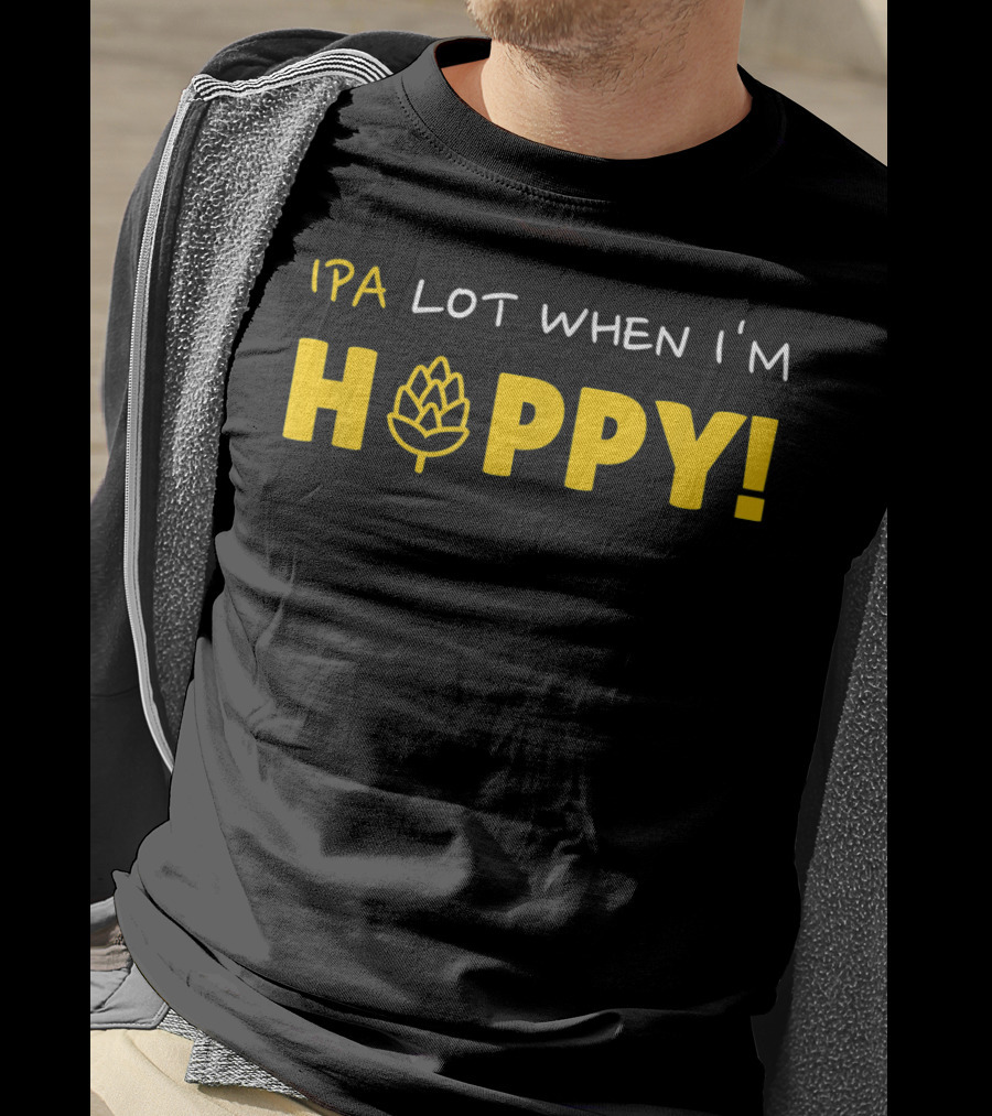IPA Lot When I'm Hoppy Craft Beer Hops Humor T-Shirt
