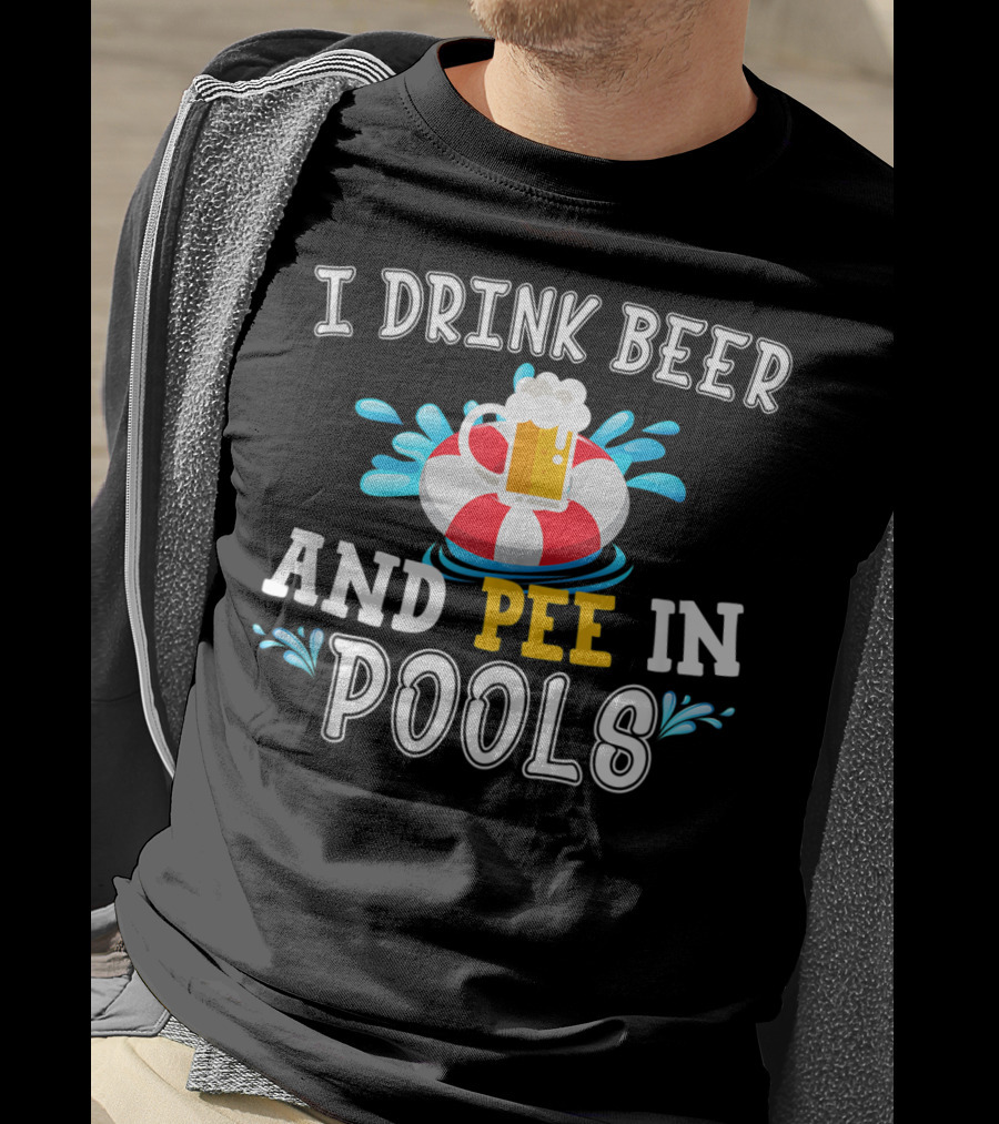 I Drink Beer And Pee In Pools With Beer Mug On Lifebuoy T-Shirt