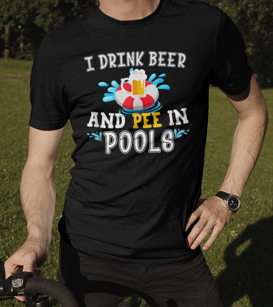 I Drink Beer And Pee In Pools With Beer Mug On Lifebuoy T-Shirt