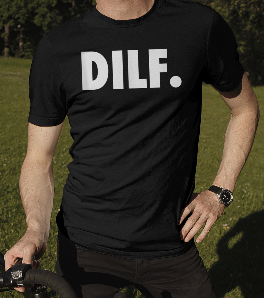 DILF Funnys For Men Adult Humor Gag Gift T-Shirt