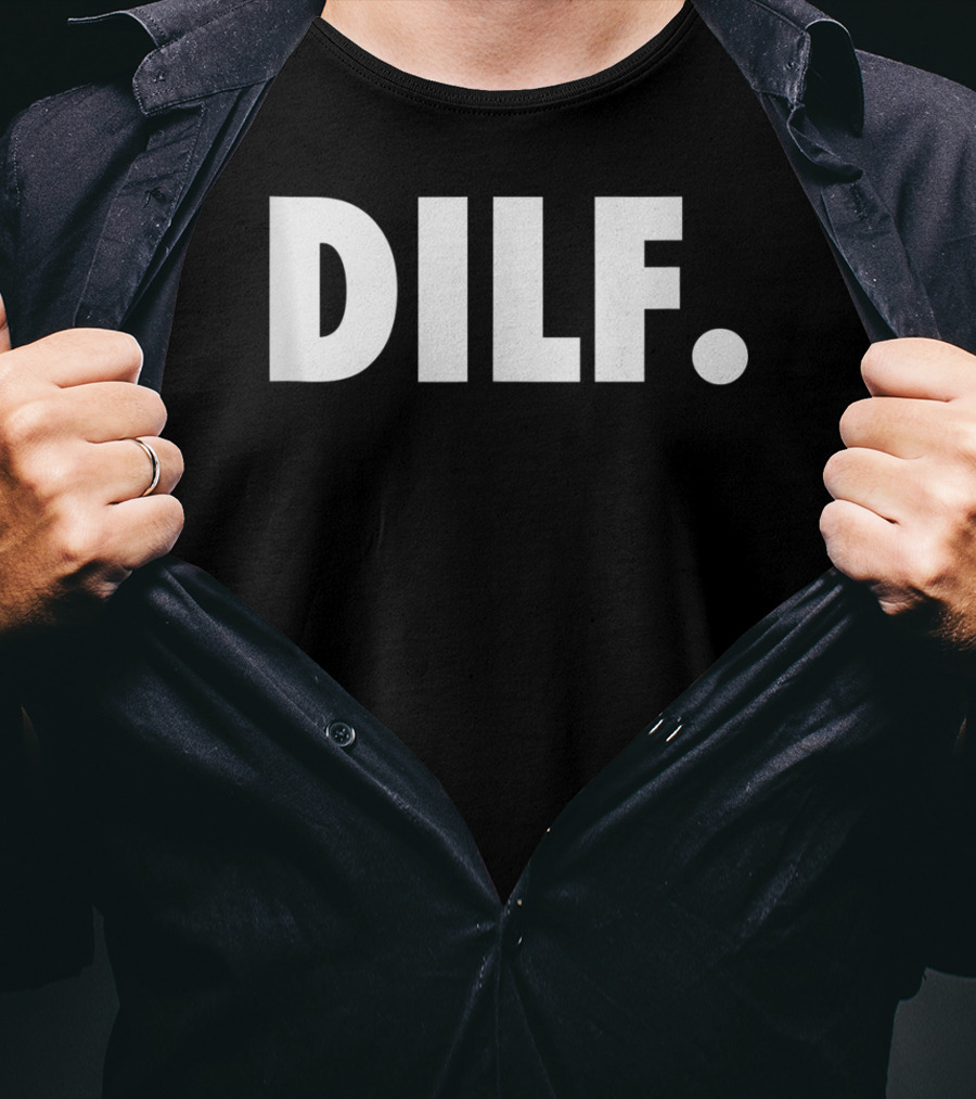 DILF Funnys For Men Adult Humor Gag Gift T-Shirt