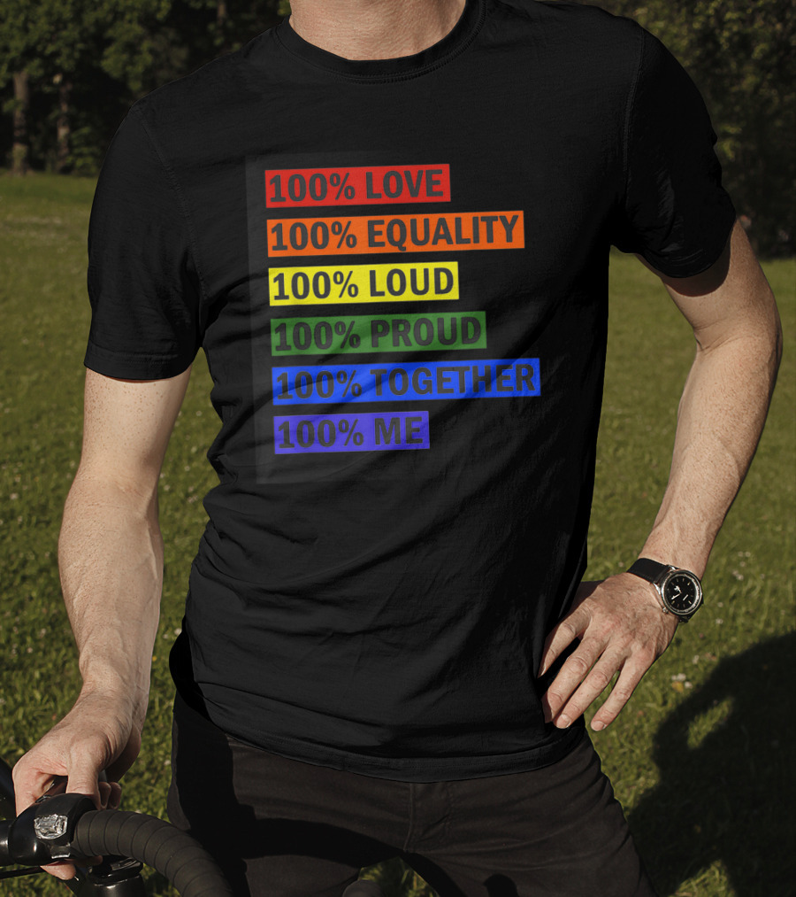 100% Love 100% Equality 100% Loud 100% Proud 100% Together 100% Me T-Shirt