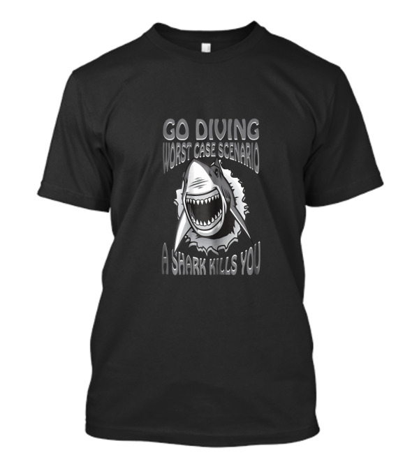 Go Diving Worst Case Scenario A Shark Kills You Bold Shark T-Shirt