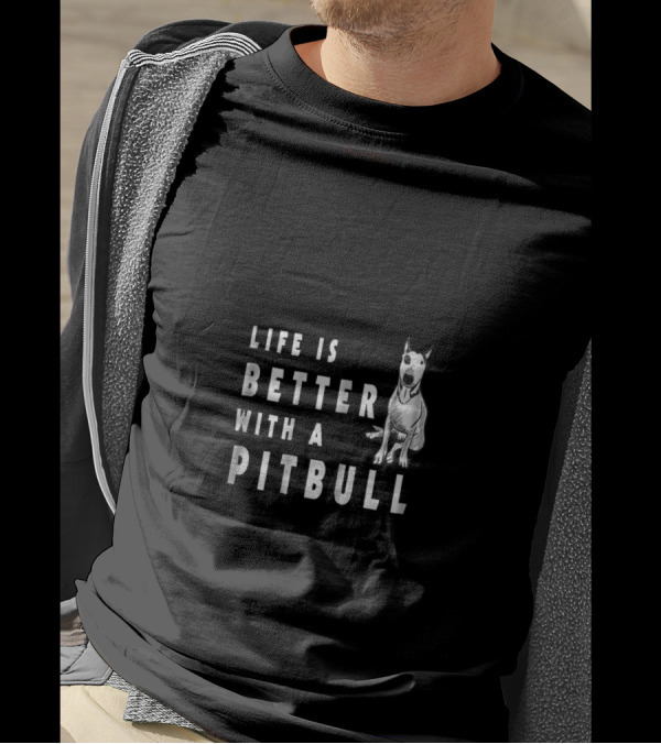 Life Is Better With A Pitbull Cute Pitbull T-Shirt