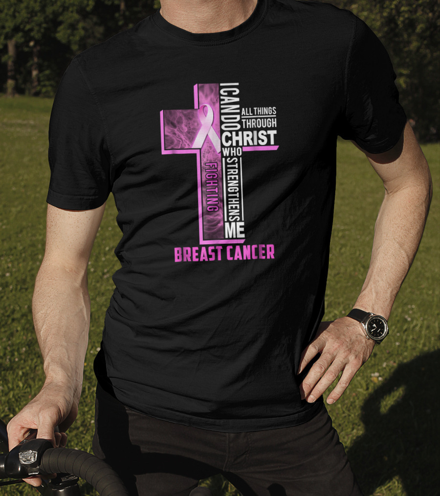 Fighting Breast Cancer Warrior I Can Do All Things Through Christ Who Strengthens Me T-Shirt
