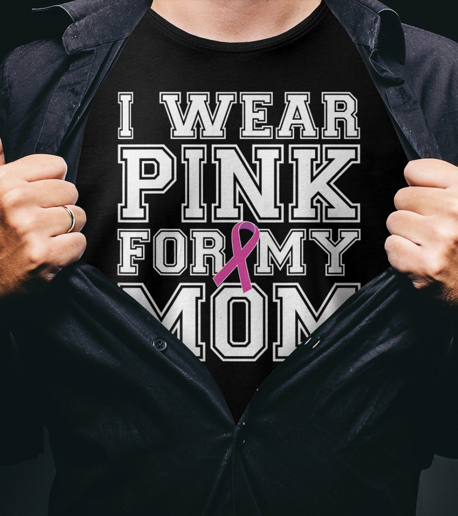 I Wear Pink For My Mom Breast Cancer Awareness T-Shirt