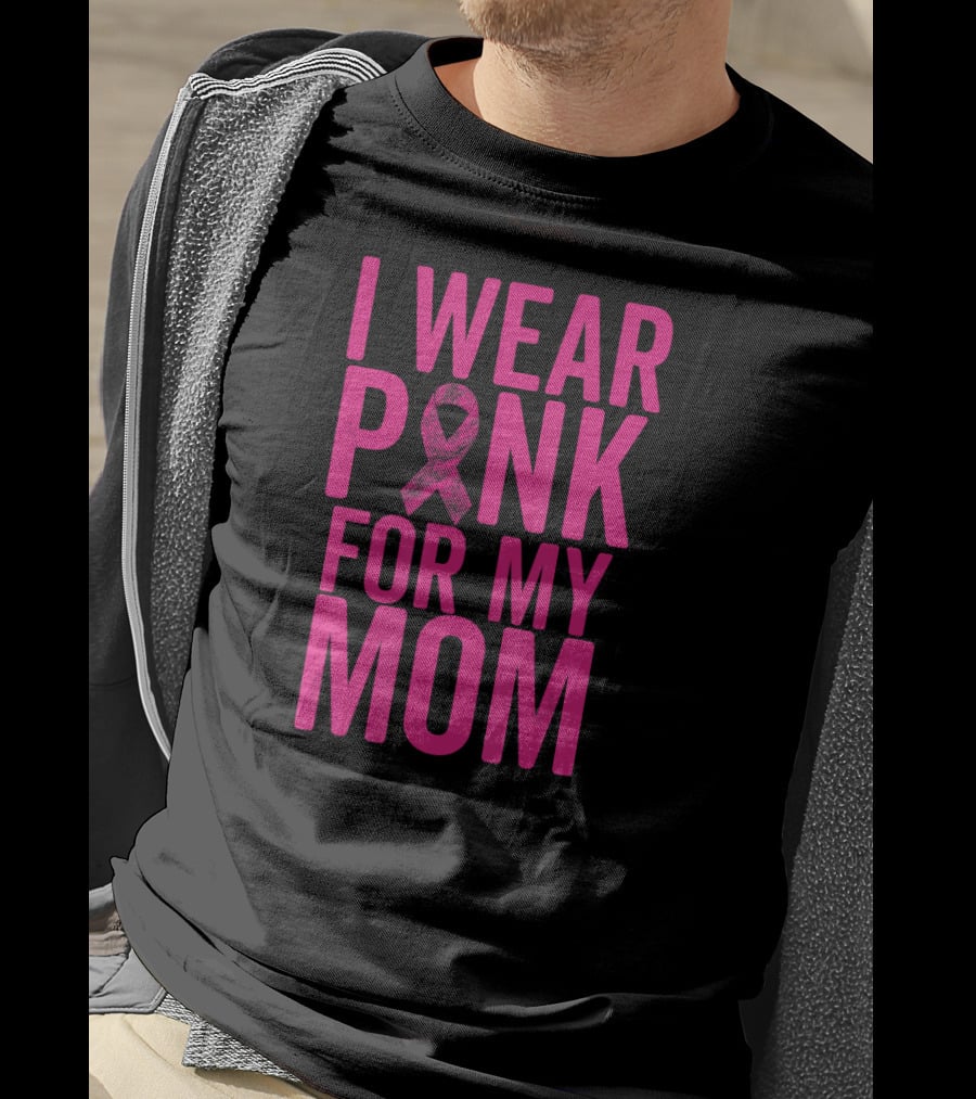 I Wear Pink For My Mom Breast Cancer Awareness Ribbon T-Shirt