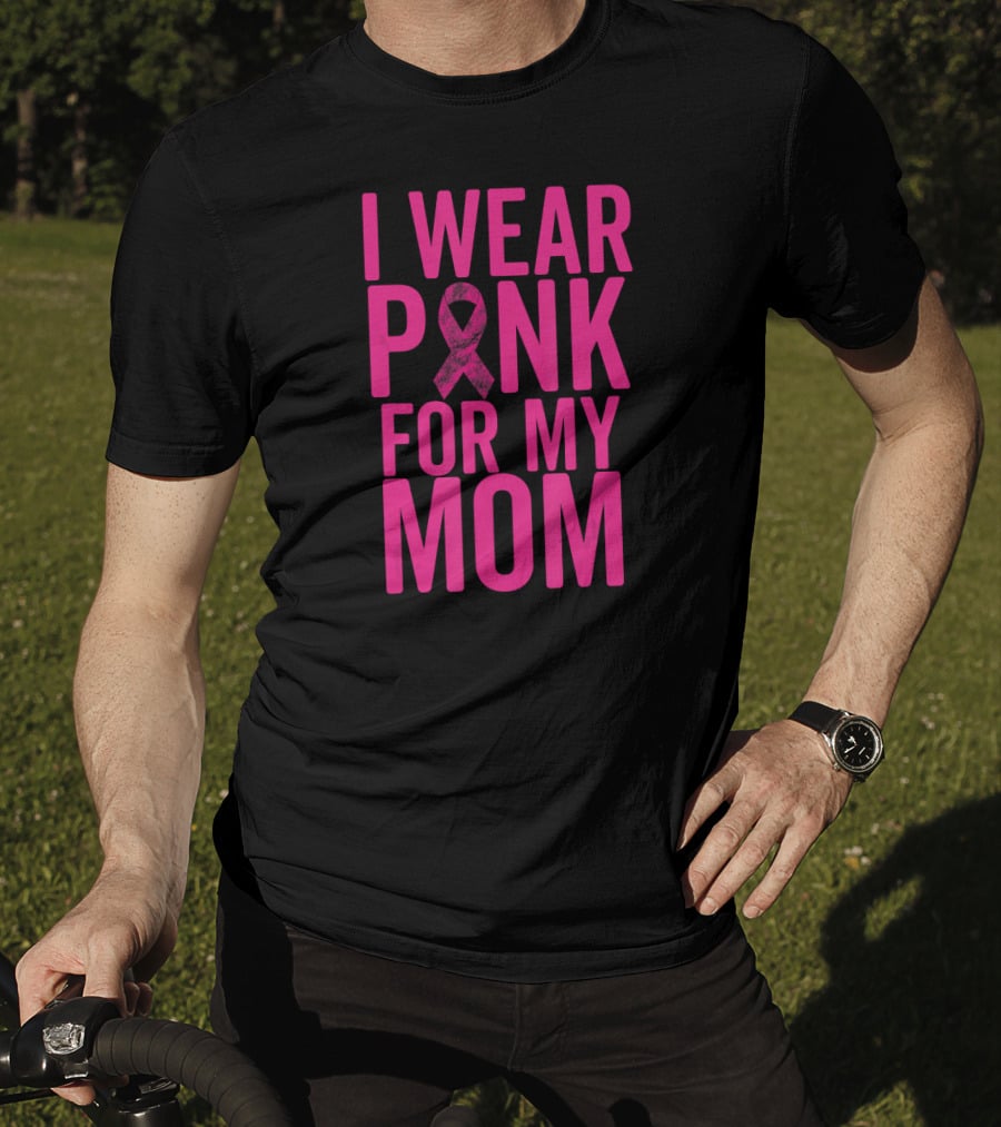 I Wear Pink For My Mom Breast Cancer Awareness Ribbon T-Shirt