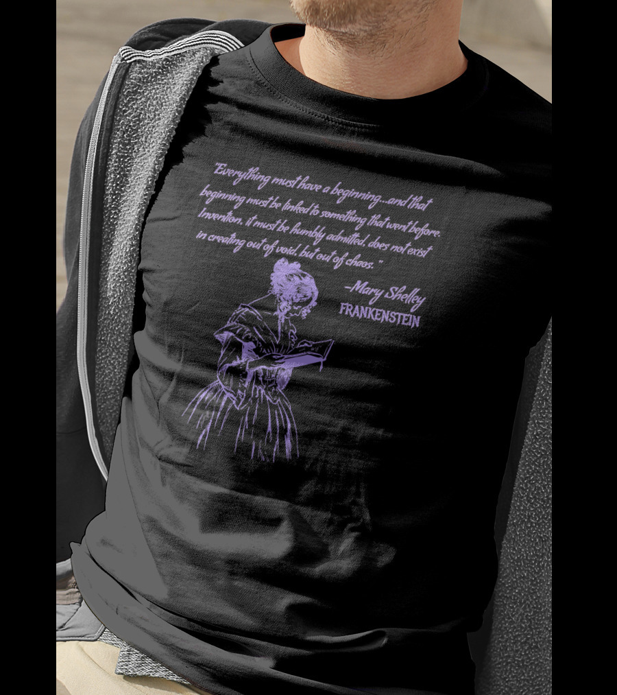 Mary Shelley Frankenstein Quote Everything Must Have A Beginning T-Shirt