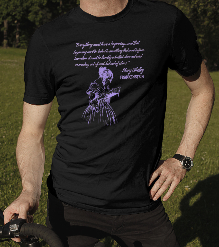 Mary Shelley Frankenstein Quote Everything Must Have A Beginning T-Shirt