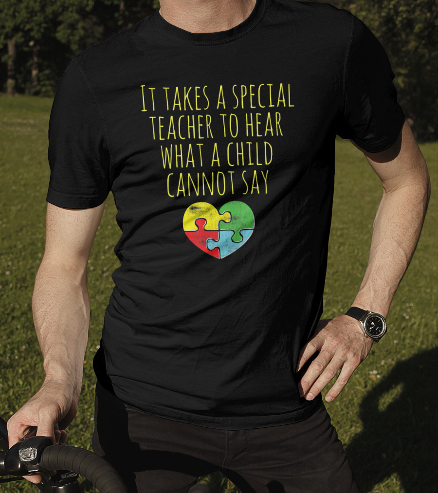 It Takes A Special Teacher To Hear What A Child Cannot Say Puzzle Heart Autism Awareness T-Shirt