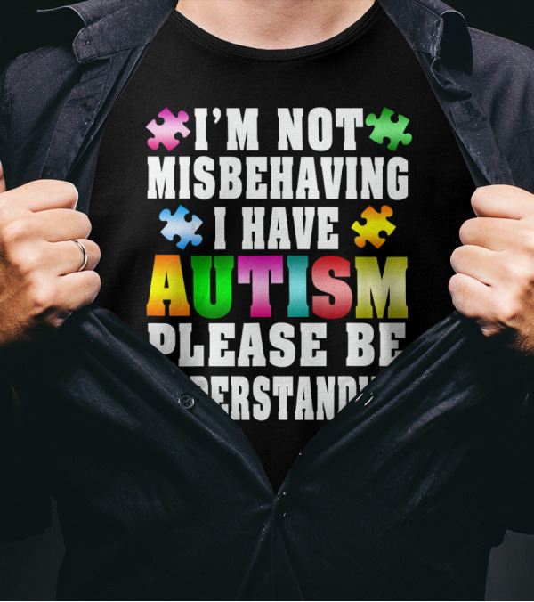 I’m Not Misbehaving I Have Autism Please Be Understanding Puzzle Pieces T-Shirt