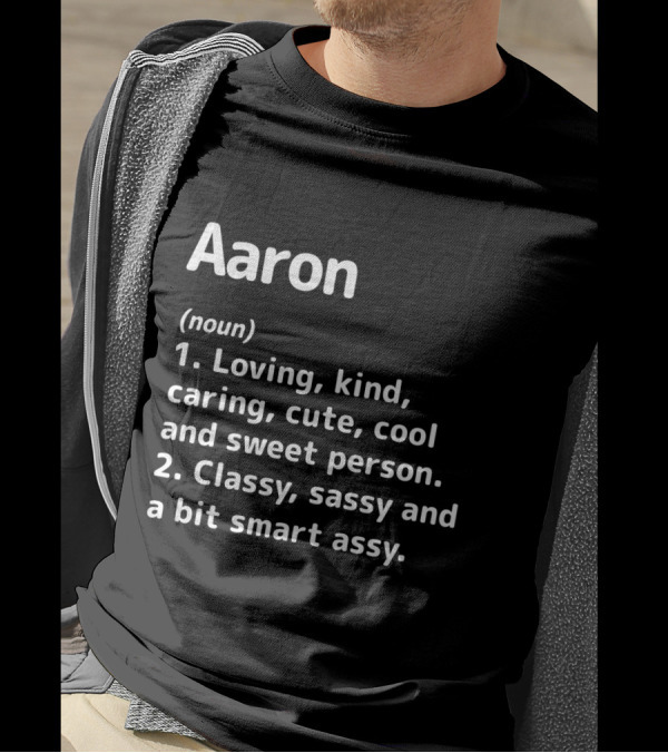 Aaron Definition Loving Kind Caring Cute Cool Sweet Person Classy Sassy Smart Assy T-Shirt