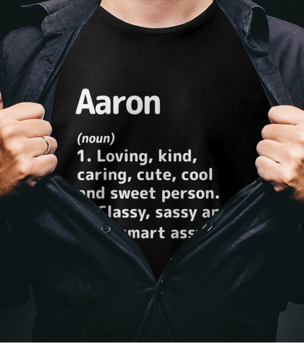 Aaron Definition Loving Kind Caring Cute Cool Sweet Person Classy Sassy Smart Assy T-Shirt