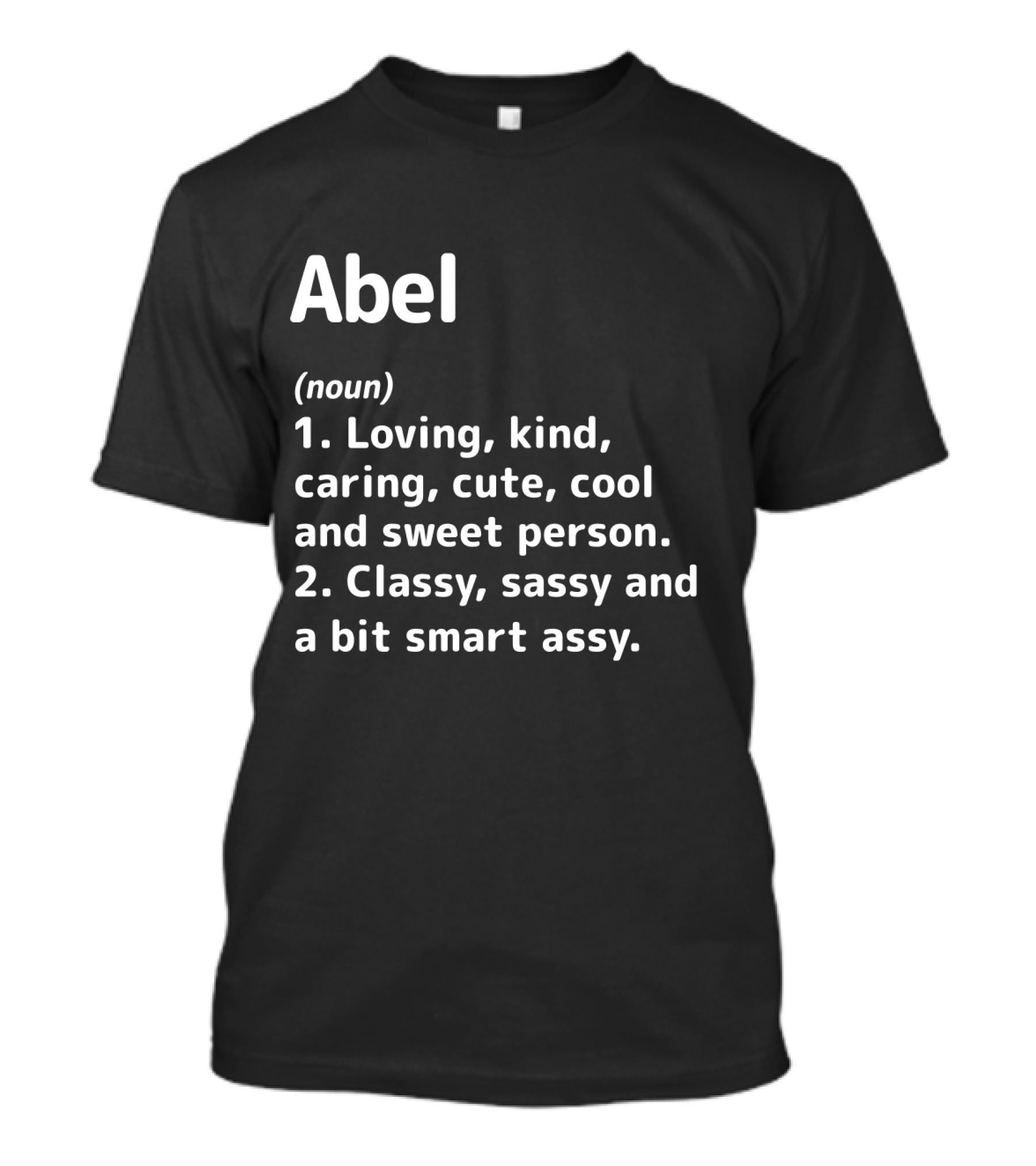Abel Definition Loving Kind Caring Cute Cool Sweet Classy Sassy Smart Assy T-Shirt