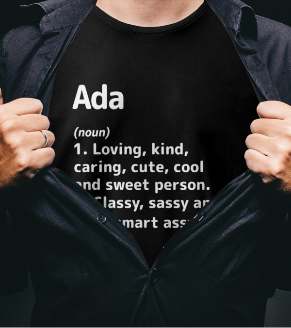 Ada Definition Loving Kind Caring Cute Cool Sweet Classy Sassy Smart Assy T-Shirt